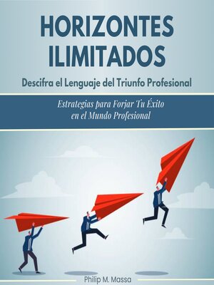Horizontes ilimitados. Descifra el lenguaje del triunfo profresional - Audiobook